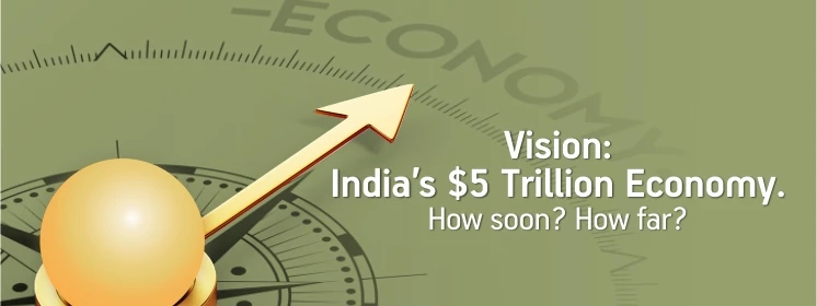 vision: india's $5 trillion economy how soon &amp; far? - abslmf blog