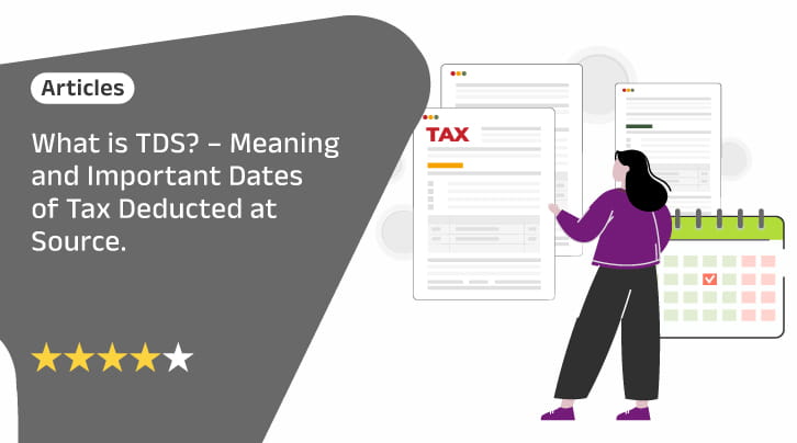 What is TDS? – Meaning and Important Dates of Tax Deducted at Source